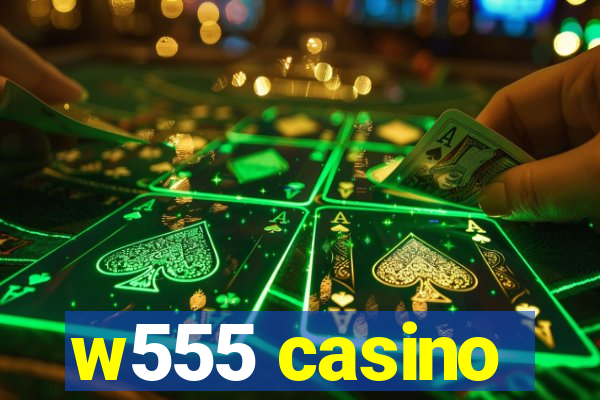 w555 casino